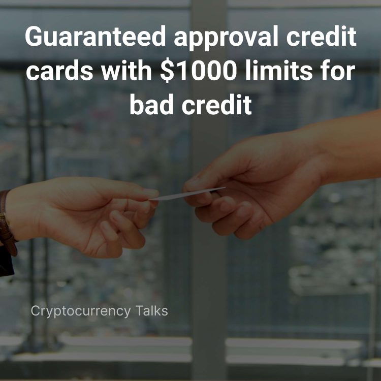 guaranteed approval credit cards with $1000 limits for bad credit