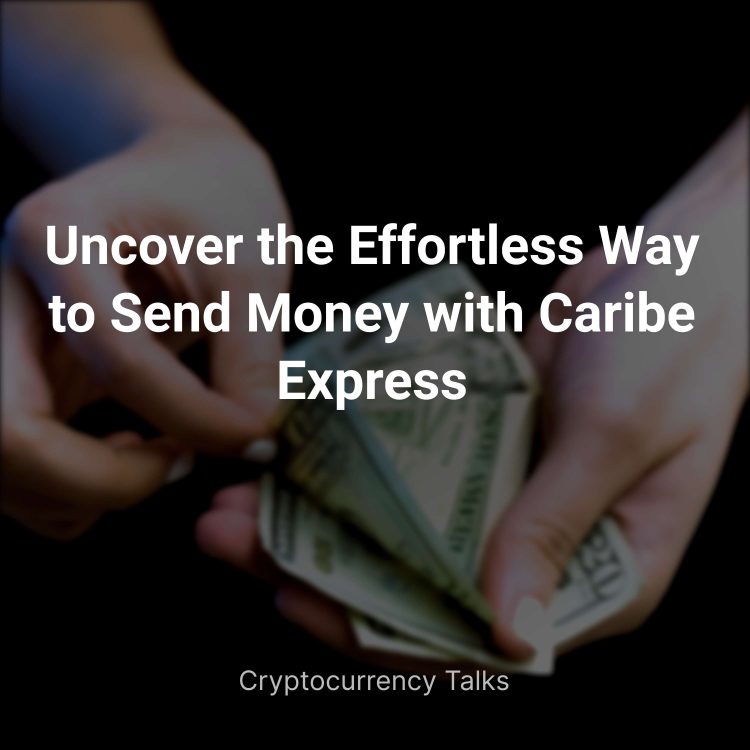 How To Send Money Through Caribe Express Uncover the Effortless Way to Send Money with Caribe Express – FinCurrency